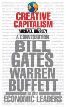 Creative Capitalism: A Conversation with Bill Gates Warren Buffett and Other Economic Leaders