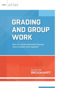 Grading and Group Work: How Do I Assess Individual Learning When Students Work Together? (ASCD Arias)