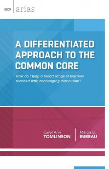 A Differentiated Approach to the Common Core: How Do I Help a Broad Range of Learners Succeed With a Challenging Curriculum? (ASCD Arias)