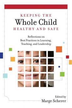 Keeping the Whole Child Healthy and Safe: Reflections on Best Practices in Learning Teaching and Leadership