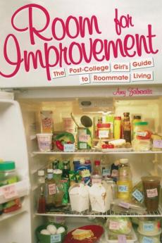 Room for Improvement: The Post-College Girl's Guide to Roommate Living