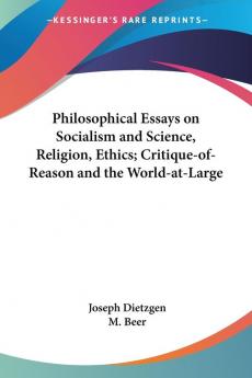 Philosophical Essays on Socialism and Science Religion Ethics; Critique-of-Reason and the World-at-Large