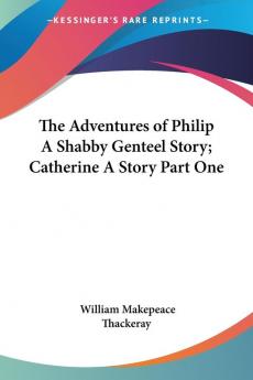 The Adventures of Philip: a Shabby Genteel Story: Catherine: a Story