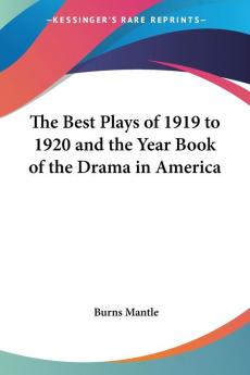 The Best Plays of 1919 to 1920 and the Year Book of the Drama in America