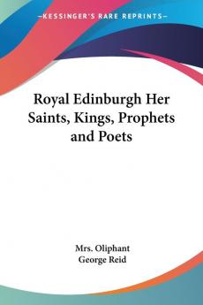 Royal Edinburgh Her Saints Kings Prophets and Poets