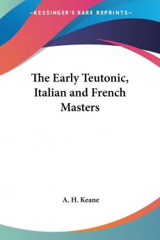 The Early Teutonic Italian And French Masters