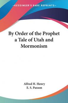 By Order of the Prophet a Tale of Utah and Mormonism