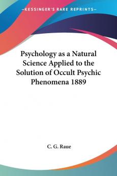 Psychology as a Natural Science Applied to the Solution of Occult Psychic Phenomena 1889