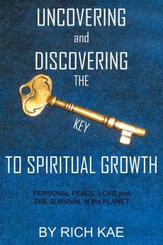 UNCOVERING and DISCOVERING THE KEY TO SPIRITUAL GROWTH