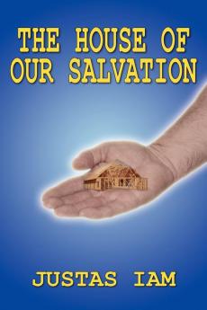 THE HOUSE OF OUR SALVATION