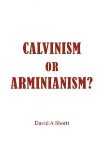 CALVINISM OR ARMINIANISM?