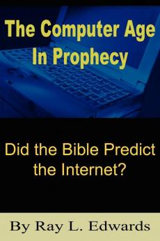 The Computer Age In Prophecy: Did the Bible Predict the Internet?