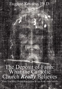 The Deposit of Faith: What the Catholic Church Really Believes: Jesus Teaching Divine Revelation in His Body the Church