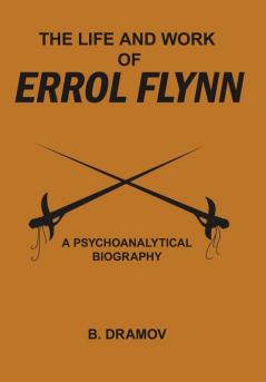 THE LIFE AND WORK OF ERROL FLYNN