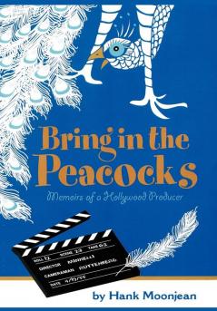 Bring in the Peacocks . . . or Memoirs of a Hollywood Producer