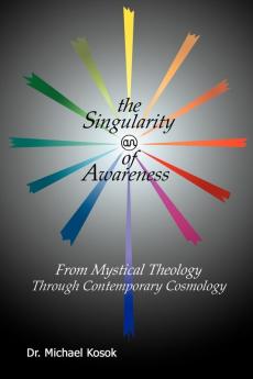 The Singularity of Awareness: from Mystical Theology Through Contemporary Cosmology