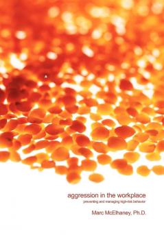 Aggression in the Workplace: Preventing and Managing High-Risk Behavior