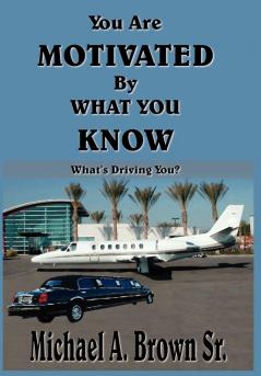 You Are Motivated By What You Know