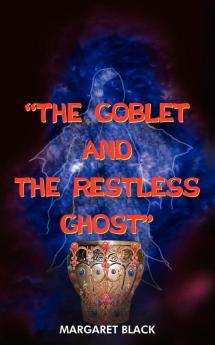 THE GOBLET AND THE RESTLESS GHOST