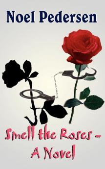Smell the Roses - A Novel