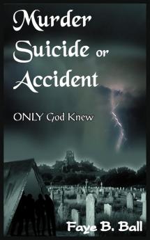 Murder Suicide or Accident: ONLY God Knew