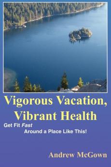 Vigorous Vacation Vibrant Health: Get Fit Fast Around a Place Like This