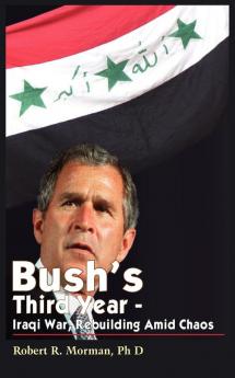 Bush's Third Year - Iraqi War Rebuilding Amid Chaos