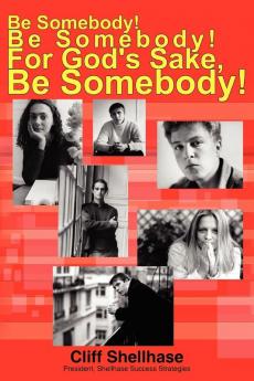 Be Somebody! Be Somebody! For God's Sake Be Somebody!