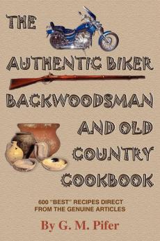 THE AUTHENTIC BIKER BACKWOODSMAN AND OLD COUNTRY COOKBOOK