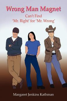 Wrong Man Magnet: Can't Find 'Mr. Right' for 'Mr. Wrong'