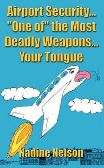 Airport Security... One of the Most Deadly Weapons...Your Tongue