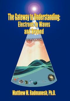 The Gateway to Understanding: Electrons to Waves and Beyond