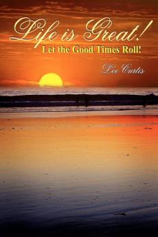 Life is Great!: Let the Good Times Roll!