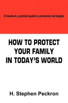 HOW TO PROTECT YOUR FAMILY IN TODAY'S WORLD