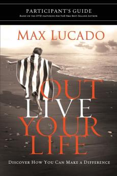 Outlive Your Life Bible Study Participant's Guide: Discover How You Can Make a Difference