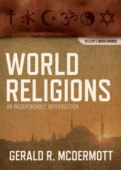 World Religions: An Indispensable Introduction (Nelson's Quick Guides)