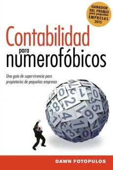 Contabilidad para numerofobicos: Una guía de supervivencia para propietarios de pequeñas empresas