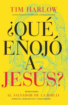 ¿Qué enojó a Jesús?: Redescubra al Salvador de la Biblia directo sarcástico y apasionado.