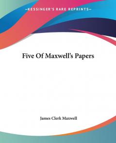 Five Of Maxwell's Papers