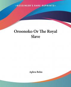 Oroonoko Or The Royal Slave