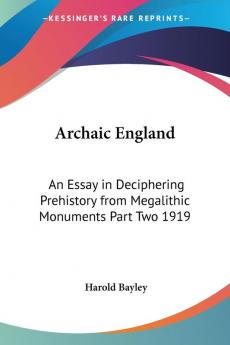 Archaic England: An Essay in Deciphering Prehistory from Megalithic Monuments Part Two 1919