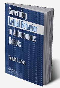 Governing Lethal Behavior in Autonomous Robots