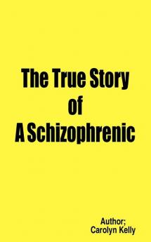 The True Story of a Schizophrenic