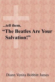 ...tell them The Beatles Are Your Salvation!