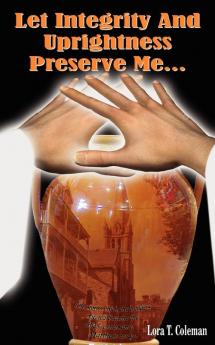 Let Integrity And Uprightness Preserve Me...