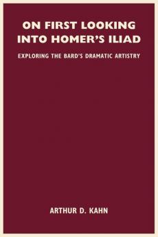 On First Looking into Homer's Iliad: Exploring the Bard's Dramatic Artistry