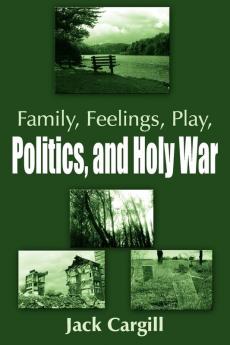 Family Feelings Play Politics and Holy War
