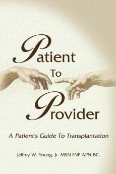 Patient To Provider: A Patient's Guide To Transplantation