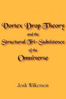 Vortex Drop Theory and the Structural Tri-Subsistence of the Omniverse