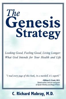 The Genesis Strategy: Looking Good Feeling Good Living Longer: What God Intends for Your Health and Life